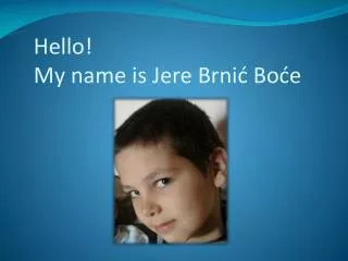 Hello! My name is Jere Brni? Bo?e