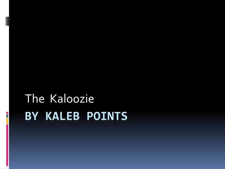 the kaloozie