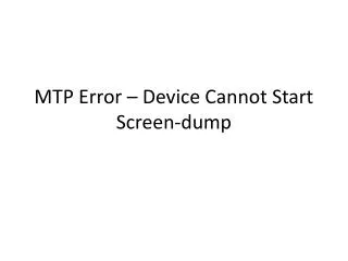 MTP Error – Device Cannot Start Screen-dump