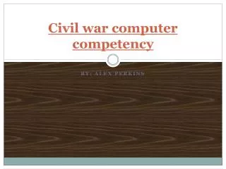 Civil war computer competency