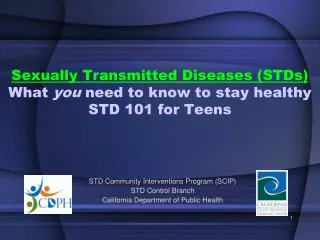 Sexually Transmitted Diseases (STDs) What you need to know to stay healthy STD 101 for Teens