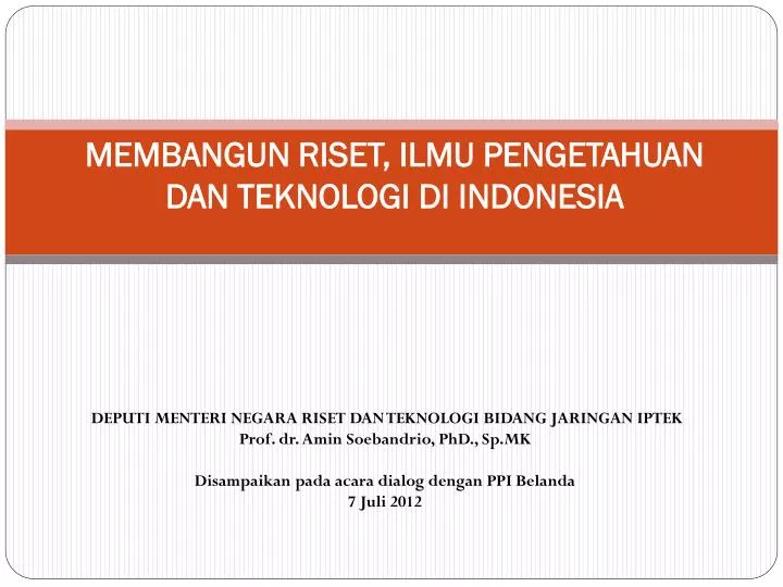 PPT - MEMBANGUN RISET, ILMU PENGETAHUAN DAN TEKNOLOGI DI INDONESIA ...