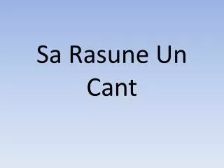 sa rasune un cant