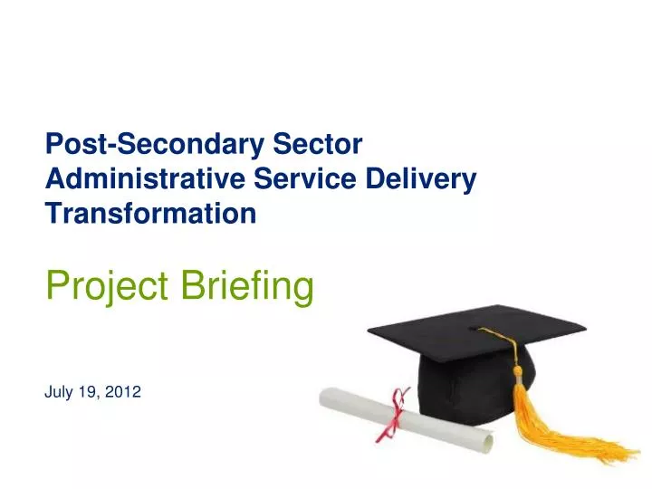 post secondary sector administrative service delivery transformation project briefing
