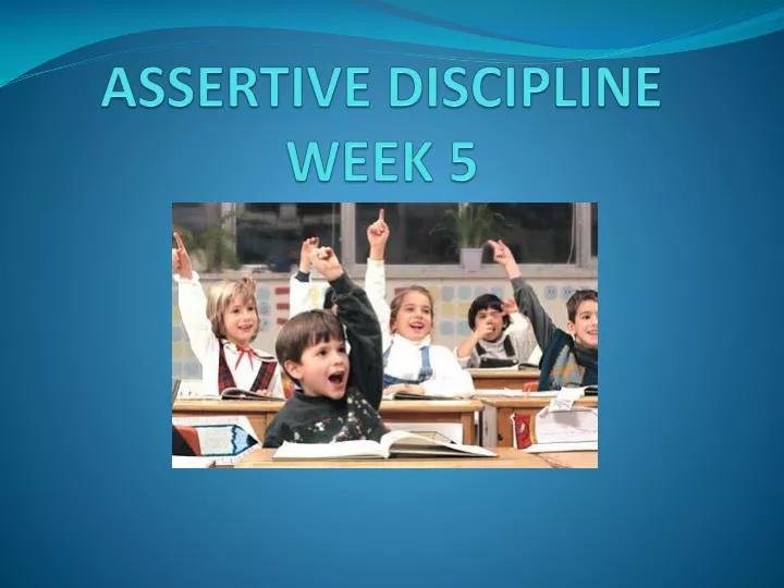 assertive discipline week 5
