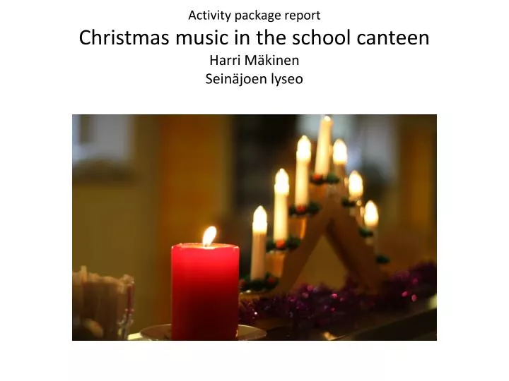 activity package report christmas music in the school canteen harri m kinen sein joen lyseo