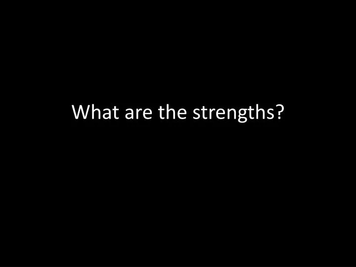 what are the strengths
