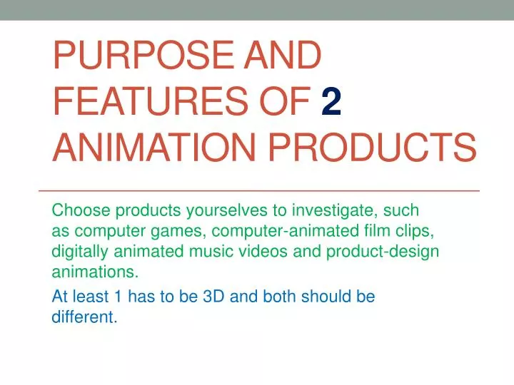 purpose and features of 2 animation products