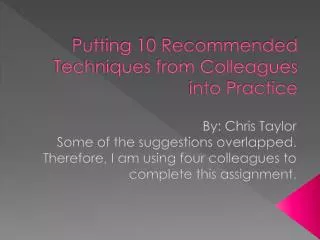 Putting 10 Recommended Techniques from Colleagues into Practice