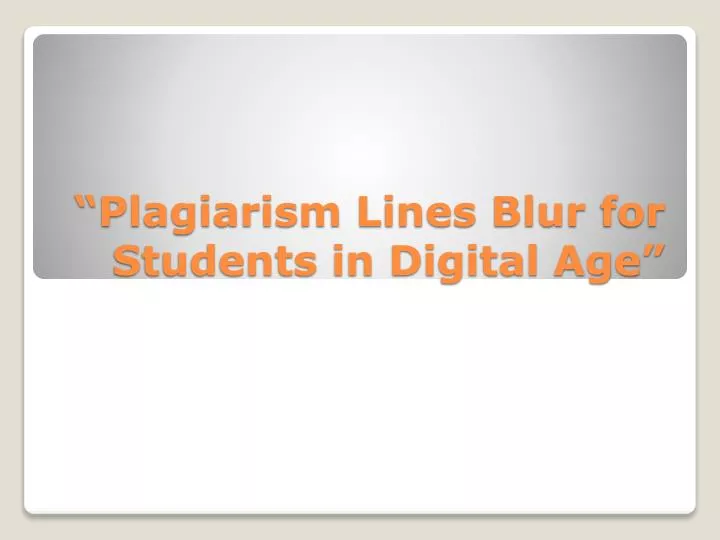 plagiarism lines blur for students in digital age