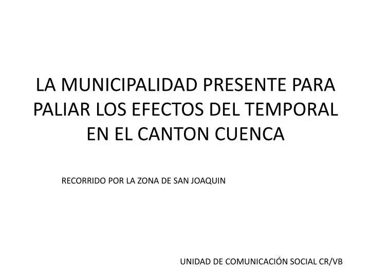 la municipalidad presente para paliar los efectos del temporal en el canton cuenca