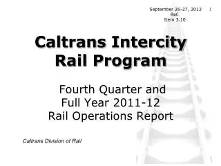 Caltrans Intercity Rail Program Fourth Quarter and Full Year 2011-12 Rail Operations Report