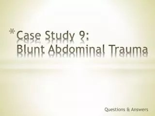 Case Study 9: Blunt Abdominal T rauma