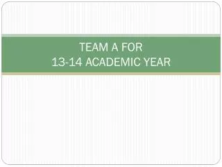 TEAM A FOR 13-14 ACADEMIC YEAR