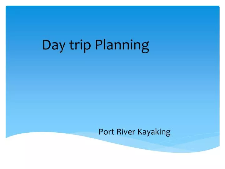 day trip planning