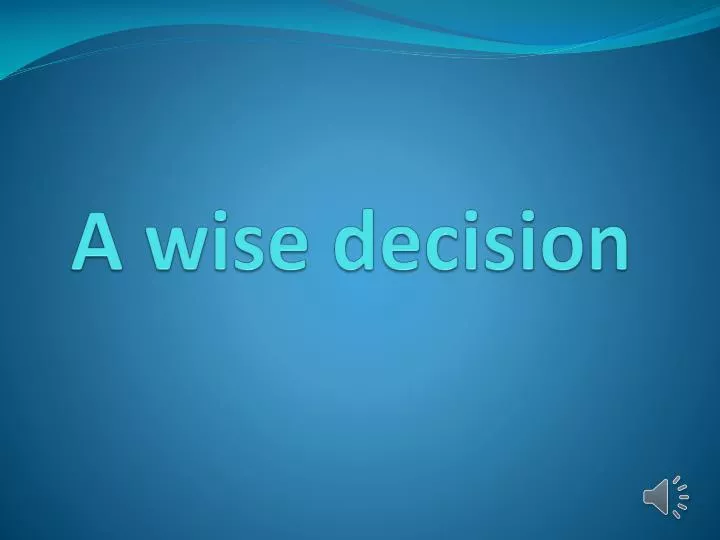 a wise decision