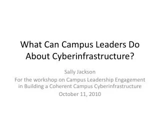 What Can Campus Leaders Do About Cyberinfrastructure ?