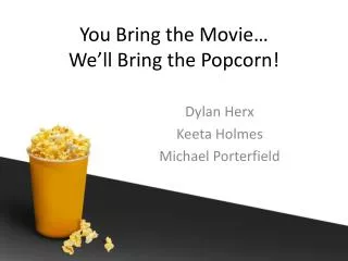 You Bring the Movie… We’ll Bring the Popcorn !