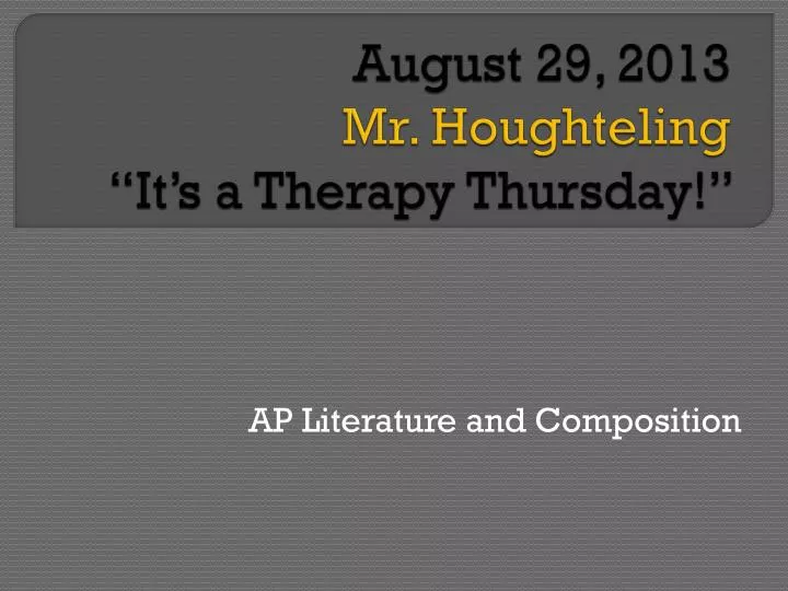 august 29 2013 mr houghteling it s a therapy thursday