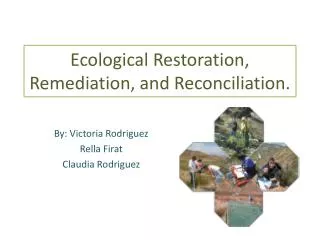 Ecological Restoration, Remediation, and Reconciliation.