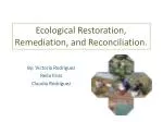 Ecological Restoration, Remediation, and Reconciliation.
