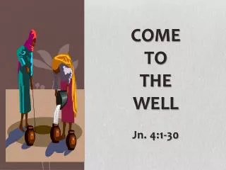 Come to the well
