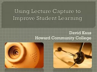 Using Lecture Capture to Improve Student Learning