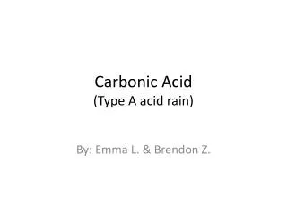 Carbonic Acid (Type A acid rain)