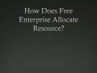 How Does Free Enterprise Allocate Resource?