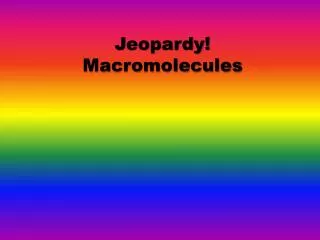 Jeopardy! Macromolecules