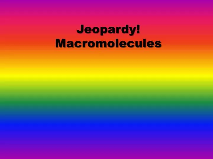 jeopardy macromolecules