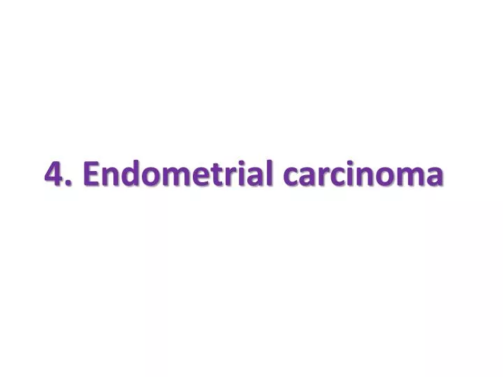 4 endometrial carcinoma