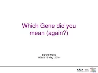 Which Gene did you mean (again?) Barend Mons HGVS 12 May 2010