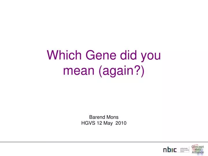 which gene did you mean again barend mons hgvs 12 may 2010