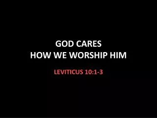GOD CARES HOW WE WORSHIP HIM