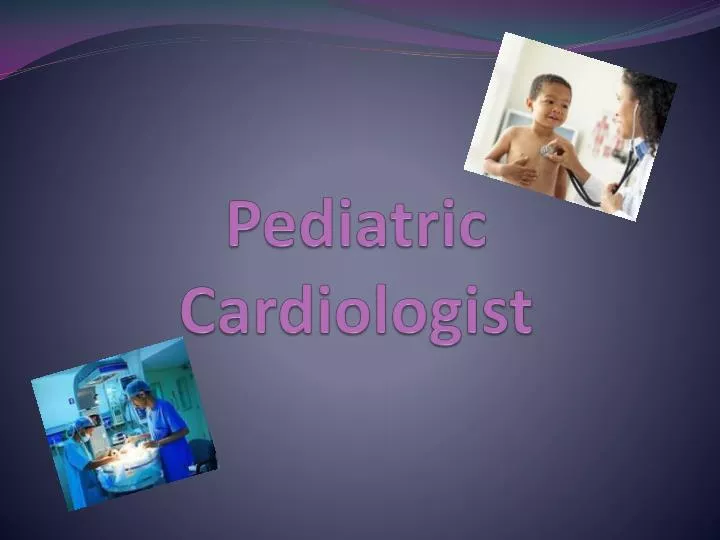 pediatric cardiologist