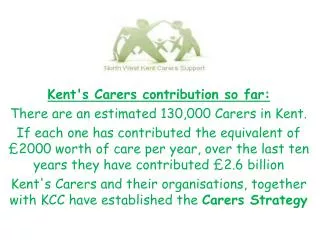 Kent's Carers contribution so far: There are an estimated 130,000 Carers in Kent.