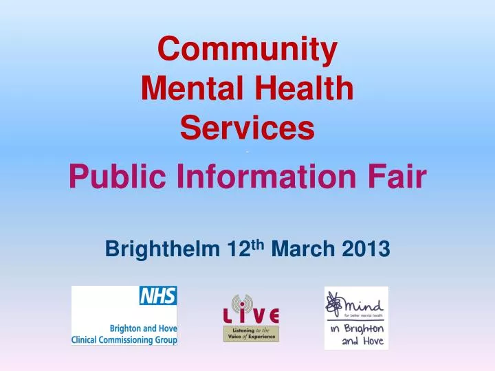 community mental health services public information fair brighthelm 12 th march 2013