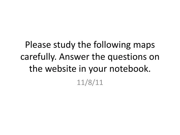 please study the following maps carefully answer the questions on the website in your notebook