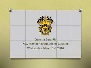 Gamma Beta Phi New Member Informational Meeting Wednesday, March 12, 2014