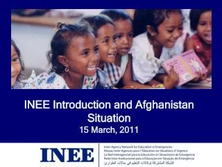 INEE Introduction and Afghanistan Situation 15 March, 2011