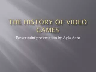 The history of video games