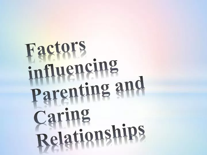 factors influencing parenting and caring relationships
