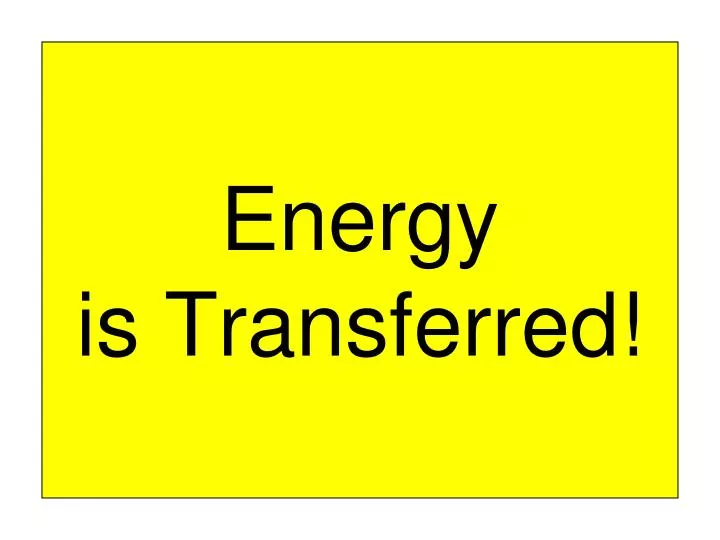 energy is transferred