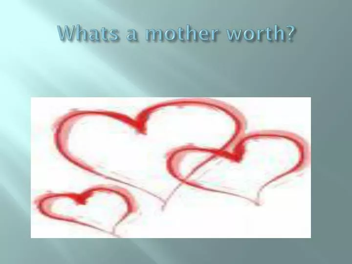 whats a mother worth