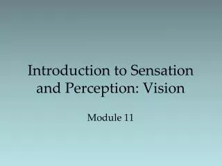 Introduction to Sensation and Perception: Vision Module 11