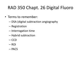 RAD 350 Chapt . 26 Digital Fluoro