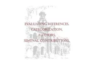 Evaluating References, Categorization, Authors, Seminal contributions.