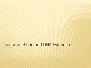Lecture: Blood and DNA Evidence