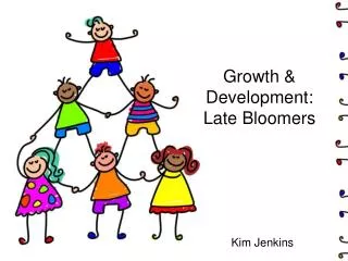 Growth &amp; Development: Late Bloomers